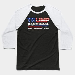 Trump 2020 The Sequel Make Liberal Cry Again Baseball T-Shirt